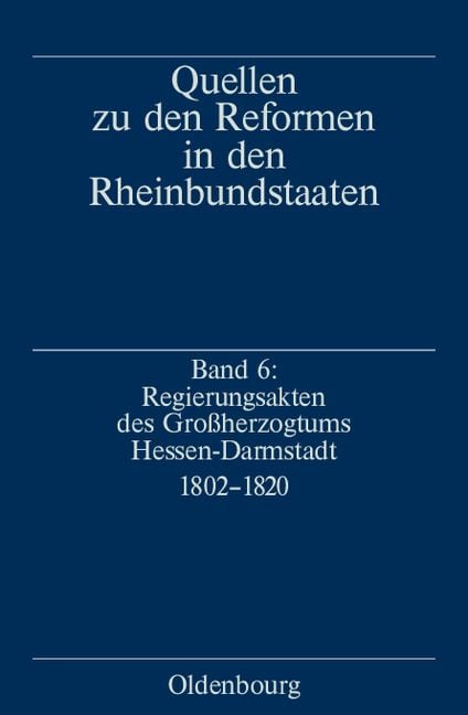 Produktbild: Quellen zu den Reformen in den Rheinbundstaaten / Regierungsakten des Gro&szlig;herzogtums Hessen-Darmstadt 1802-1820