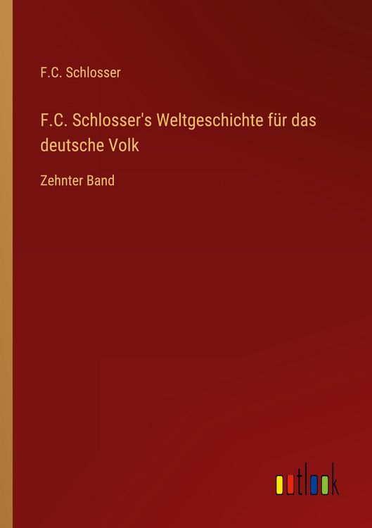 Produktbild: F.C. Schlosser's Weltgeschichte f&uuml;r das deutsche Volk