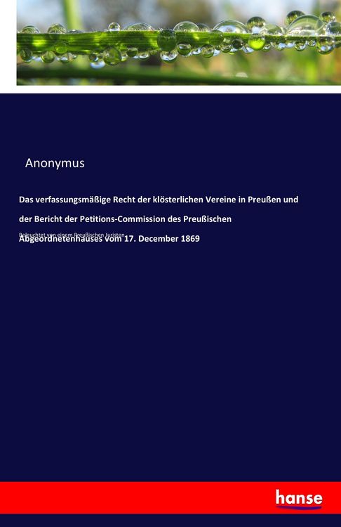 Produktbild: Das Recht der kl&ouml;sterlichen Vereine in Preu&szlig;en und der Bericht der Petitions-Kommission des Preu&szlig;ischen Abgeordnetenhauses