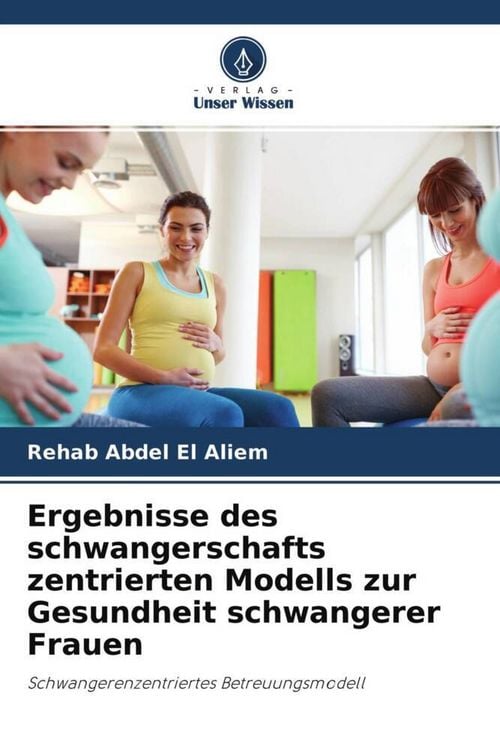 Produktbild: Ergebnisse des schwangerschafts zentrierten Modells zur Gesundheit schwangerer Frauen