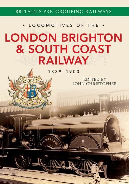 Produktbild: Locomotives of the London Brighton & South Coast Railway 1839-1903