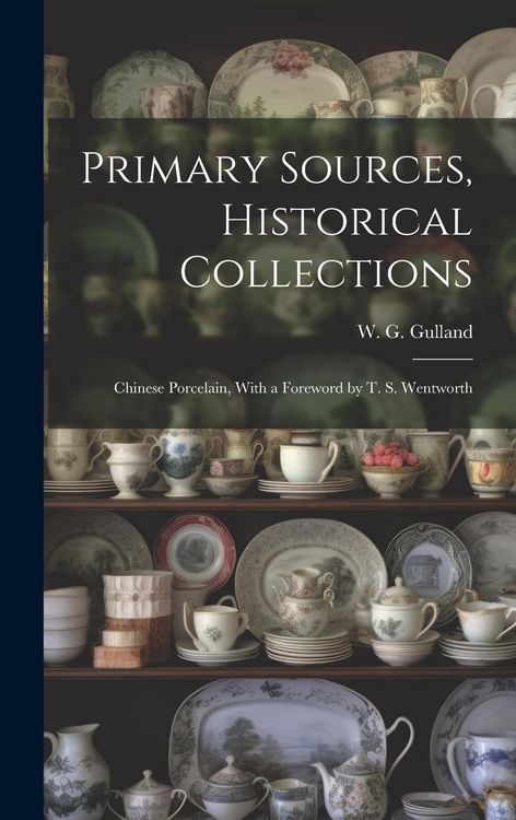 Produktbild: Primary Sources, Historical Collections: Chinese Porcelain, With a Foreword by T. S. Wentworth