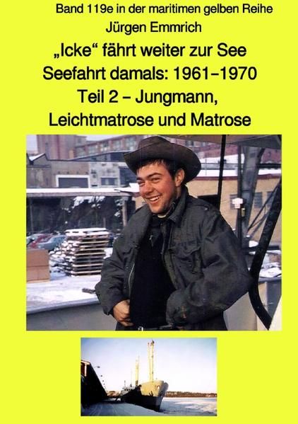 Produktbild: maritime gelbe Reihe bei J&uuml;rgen Ruszkowski / &bdquo;Icke&ldquo; f&auml;hrt weiter zur See &ndash; Seefahrt damals: 1961 &ndash; 1970 Teil 2 &ndash; Jungmann, Leichtmatrose und Matrose &ndash; Farbe &ndash; Band 119e in der maritimen gelben Reihe bei J&uuml;rgen Ruszkowwski