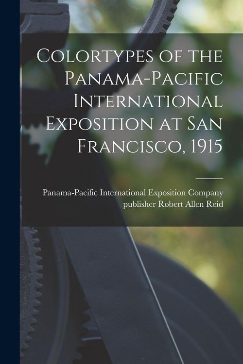 Produktbild: Colortypes of the Panama-Pacific International Exposition at San Francisco, 1915