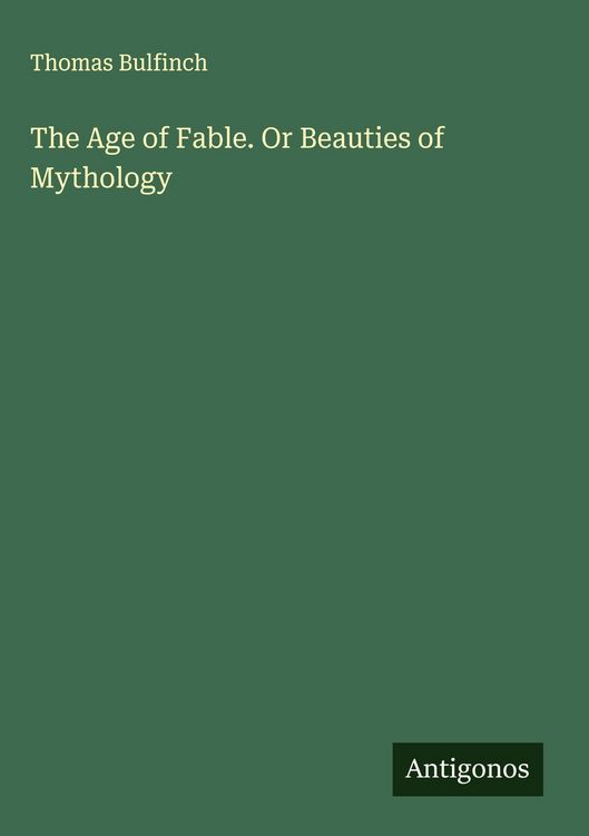 Produktbild: The Age of Fable. Or Beauties of Mythology