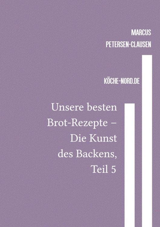 Bild vom Artikel Backen / Unsere besten Brot-Rezepte – Die Kunst des Backens, Teil 5 vom Autor Marcus PC Petersen-Clausen