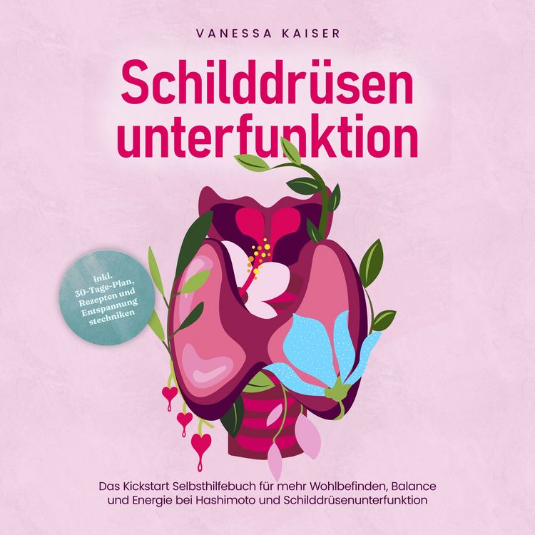 Produktbild: Schilddr&uuml;senunterfunktion: Das Kickstart Selbsthilfebuch f&uuml;r mehr Wohlbefinden, Balance und Energie bei Hashimoto und Schilddr&uuml;senunterfunktion - inkl. 30-Tage-Plan, Rezepten und Entspannungstechniken