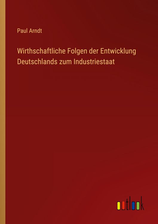 Produktbild: Wirthschaftliche Folgen der Entwicklung Deutschlands zum Industriestaat