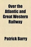 Produktbild: Over the Atlantic and Great Western Railway