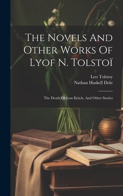 Produktbild: The Novels And Other Works Of Lyof N. Tolsto&iuml;: The Death Of Ivan Ilyitch, And Other Stories