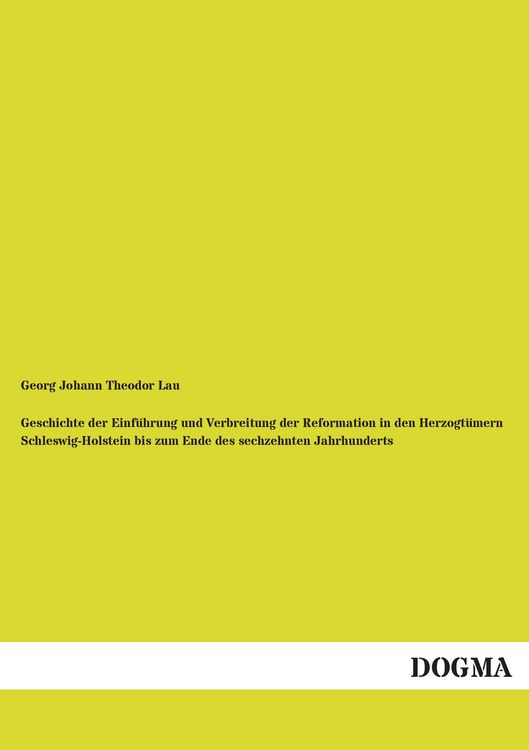 Produktbild: Geschichte der Einf&uuml;hrung und Verbreitung der Reformation in den Herzogt&uuml;mern Schleswig-Holstein bis zum Ende des sechzehnten Jahrhunderts