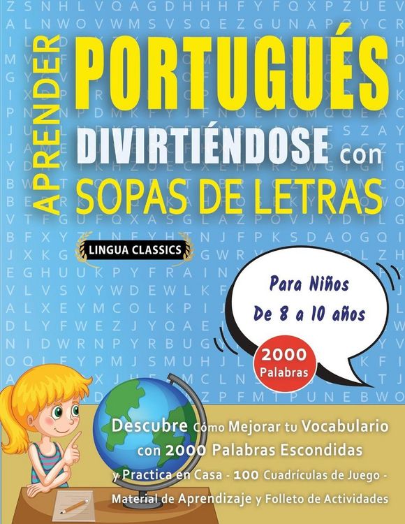 Produktbild: APRENDER PORTUGU&Eacute;S DIVIRTI&Eacute;NDOSE CON SOPAS DE LETRAS - Para Ni&ntilde;os de 8 a 10 a&ntilde;os - Descubre C&oacute;mo Mejorar tu Vocabulario con 2000 Palabras Escondidas y