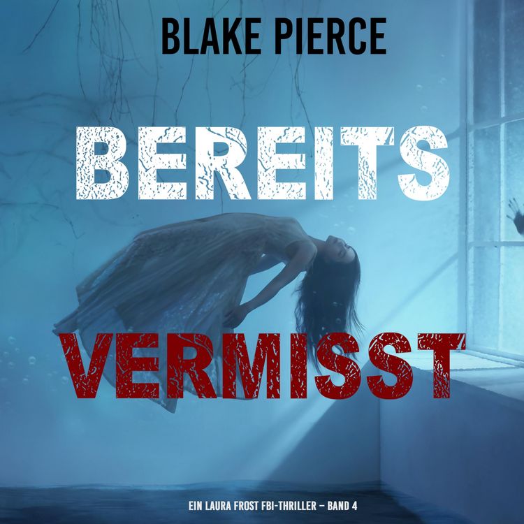 Produktbild: Bereits Vermisst (Ein Laura Frost FBI-Thriller &ndash; Band 4)