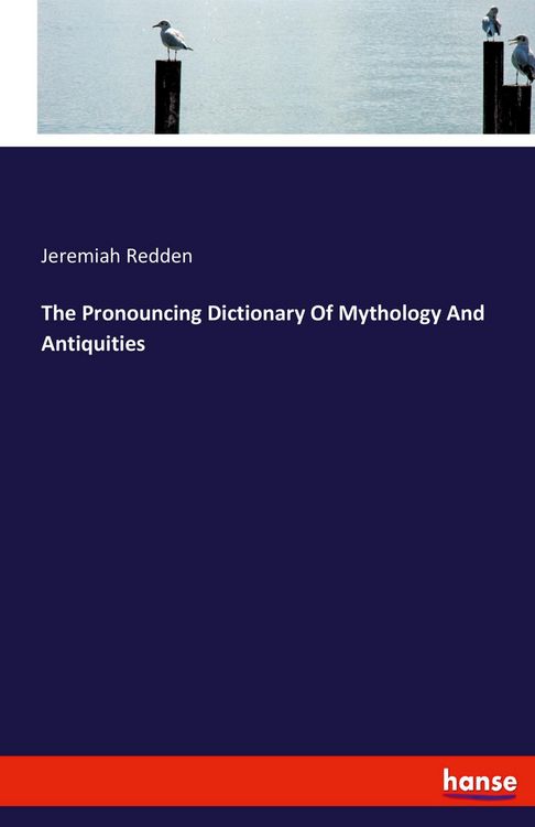 Produktbild: The Pronouncing Dictionary Of Mythology And Antiquities