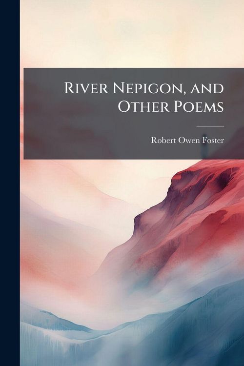 Produktbild: River Nepigon, and Other Poems