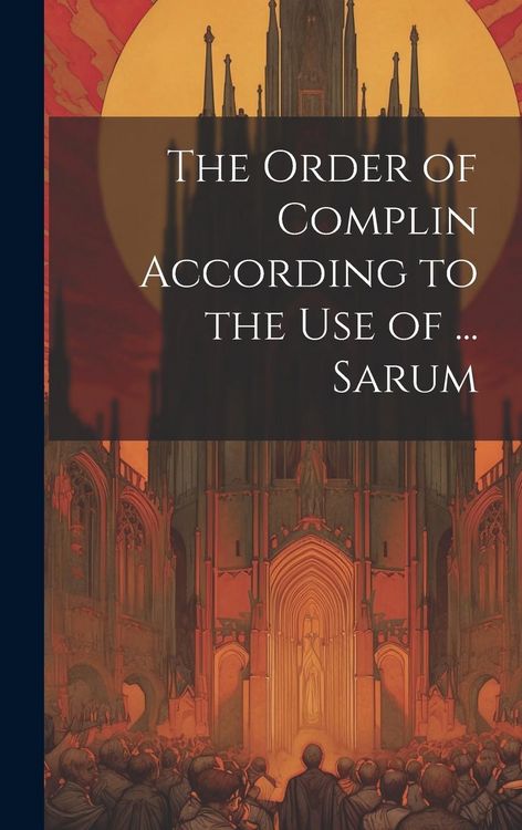 Produktbild: The Order of Complin According to the Use of ... Sarum
