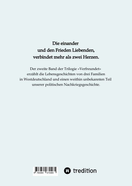 Produktbild: Wie die Guten den Krieg gegen den Frieden gewannen. Band 2 der Trilogie &raquo;Verfreundet&laquo; erz&auml;hlt drei Familiengeschichten im politisch bewegten Nachkrieg