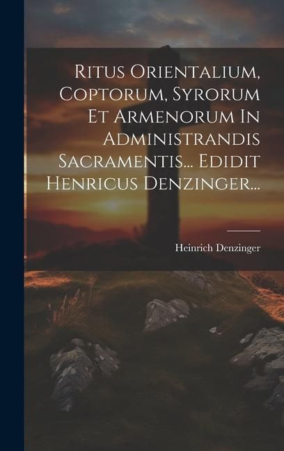 Produktbild: Ritus Orientalium, Coptorum, Syrorum Et Armenorum In Administrandis Sacramentis... Edidit Henricus Denzinger...