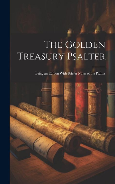 Produktbild: The Golden Treasury Psalter; Being an Edition With Briefer Notes of the Psalms