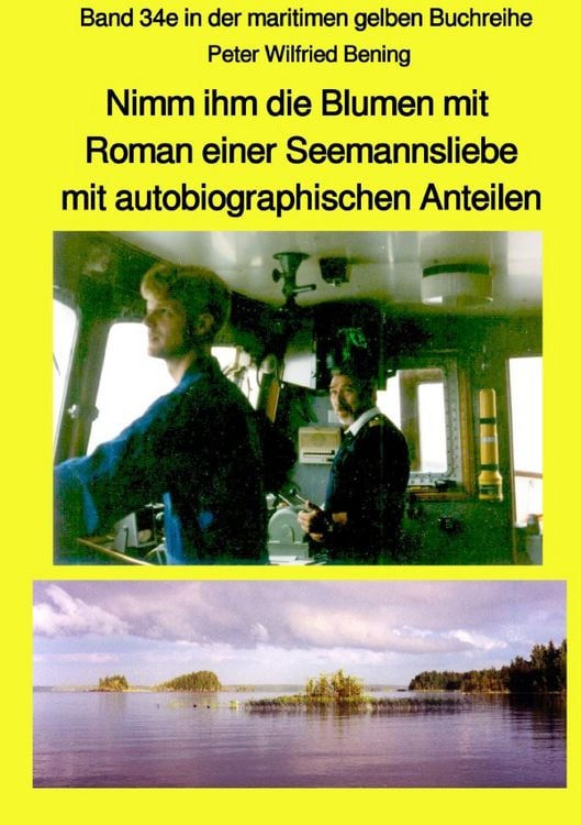 Produktbild: Nimm ihm die Blumen mit - Roman einer Seemannsliebe mit autobiographischen Anteilen - Band 34e in der maritimen gelben Buchreihe bei Jürgen Ruszkowski