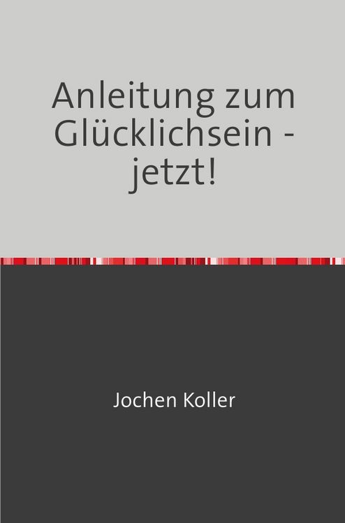 Produktbild: Ein gutes Leben leben / Anleitung zum Gl&uuml;cklichsein - jetzt!