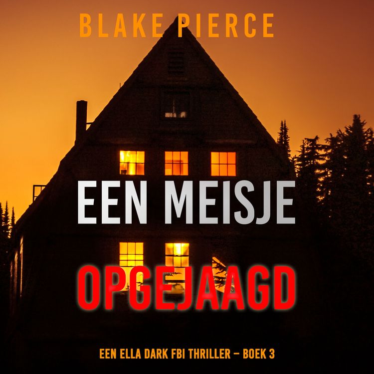 Produktbild: Een Meisje Opgejaagd (Een Ella Dark FBI Thriller &ndash; Boek 3)