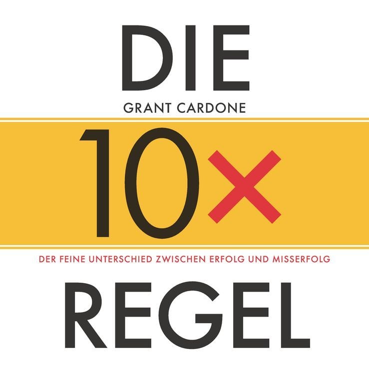 Produktbild: Die 10x-Regel - Das H&ouml;rbuch: Der feine Unterschied zwischen Erfolg und Misserfolg