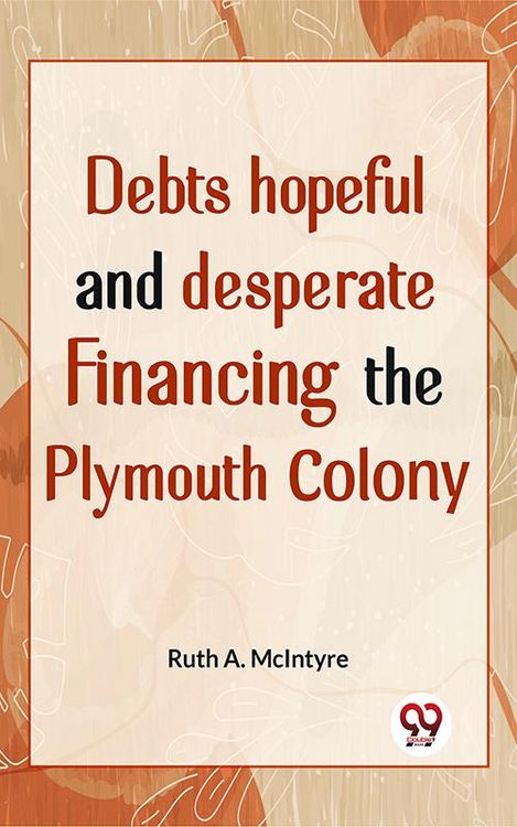 Produktbild: Debts Hopeful And Desperate Financing The Plymouth Colony