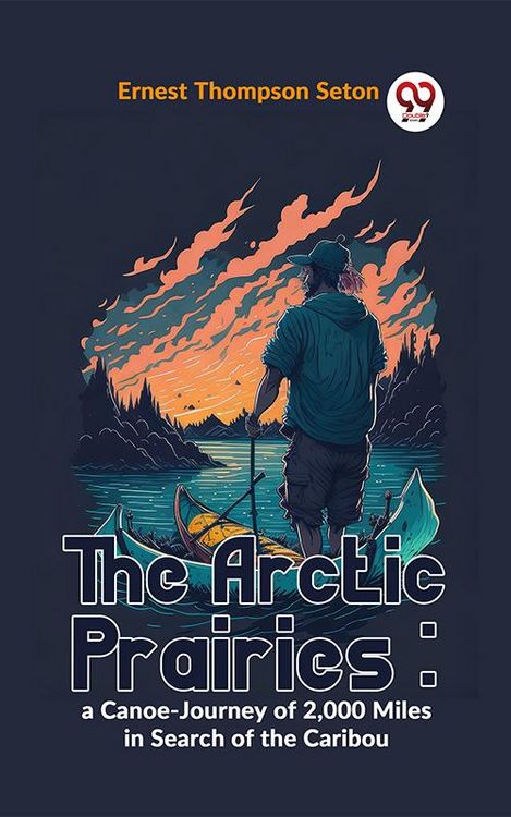 Produktbild: The Arctic Prairies : A Canoe-Journey Of 2,000 Miles In Search Of The Caribou