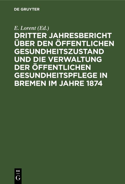Produktbild: Dritter Jahresbericht &uuml;ber den &ouml;ffentlichen Gesundheitszustand und die Verwaltung der &ouml;ffentlichen Gesundheitspflege in Bremen im Jahre 1874