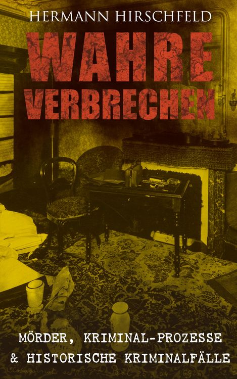 Produktbild: Wahre Verbrechen: M&ouml;rder, Kriminal-Prozesse & Historische Kriminalf&auml;lle
