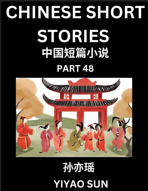 Produktbild: Chinese Short Stories (Part 48)- Learn Must-know and Famous Chinese Stories, Chinese Language & Culture, HSK All Levels, Easy Lessons for Beginners, English and Simplified Chinese Character Edition