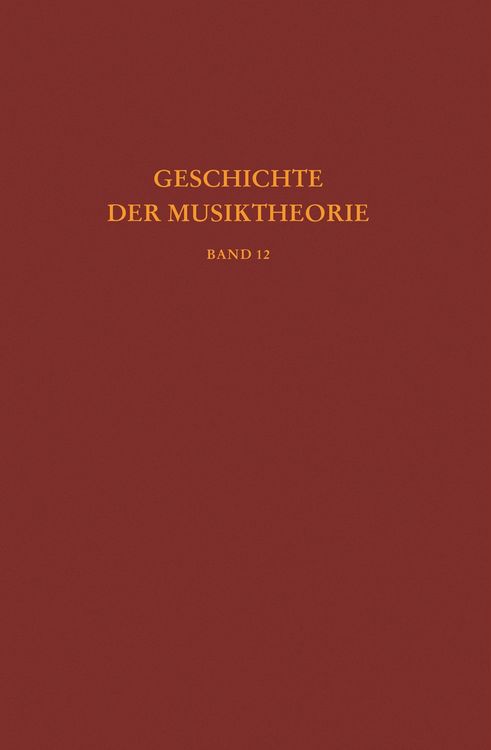 Produktbild: Geschichte der Musiktheorie, Band 12: Die Musiktheorie im 18. und 19. Jahrhundert