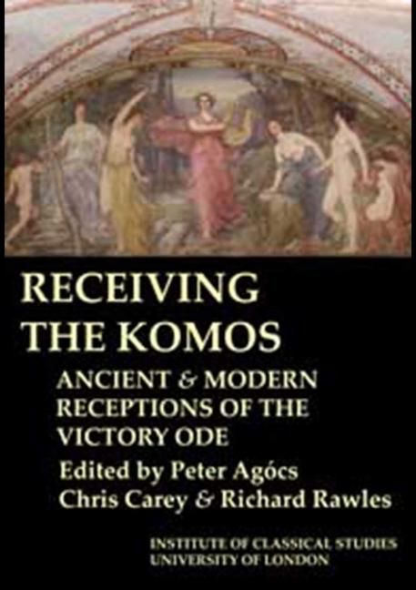 Produktbild: Receiving the Komos. Ancient and modern receptions of the Victory Ode (BICS Supplement 112)