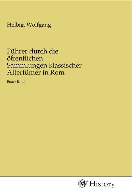 Produktbild: F&uuml;hrer durch die &ouml;ffentlichen Sammlungen klassischer Altert&uuml;mer in Rom