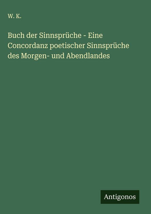 Produktbild: Buch der Sinnspr&uuml;che - Eine Concordanz poetischer Sinnspr&uuml;che des Morgen- und Abendlandes