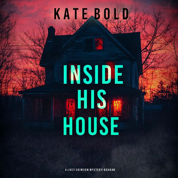 Produktbild: Inside His House (A Lucy Crimson Suspense Thriller&mdash;Book Eight)