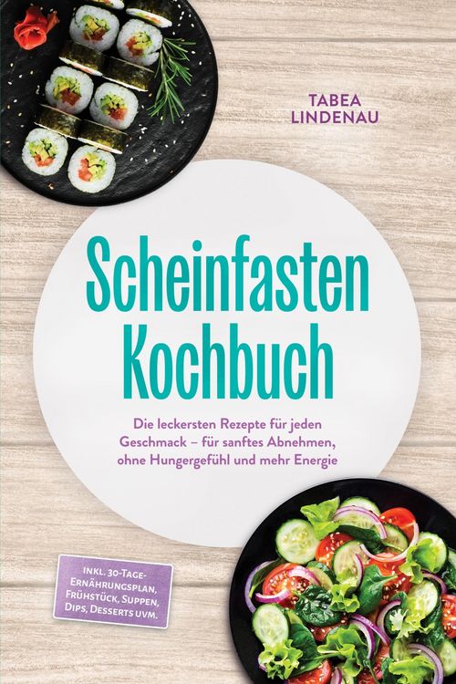Produktbild: Scheinfasten Kochbuch: Die leckersten Rezepte f&uuml;r jeden Geschmack - f&uuml;r sanftes Abnehmen, ohne Hungergef&uuml;hl und mehr Energie - inkl. 30-Tage-Ern&auml;hrung