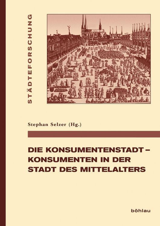 Produktbild: Die Konsumentenstadt - Konsumenten in der Stadt des Mittelalters