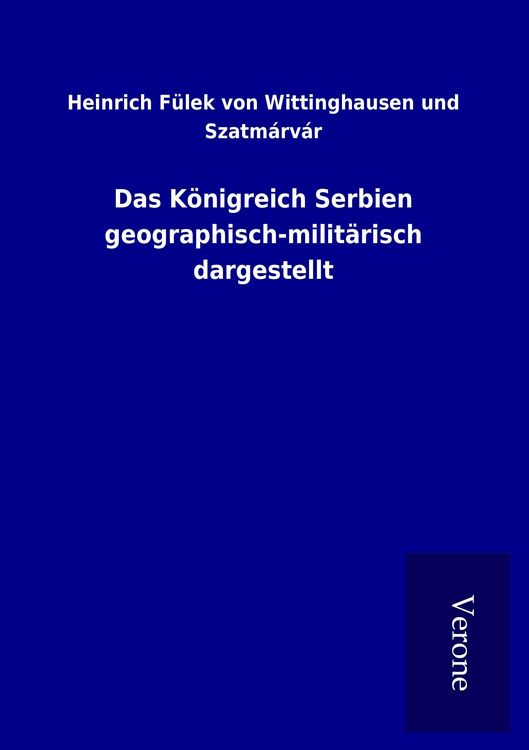 Produktbild: Das K&ouml;nigreich Serbien geographisch-milit&auml;risch dargestellt
