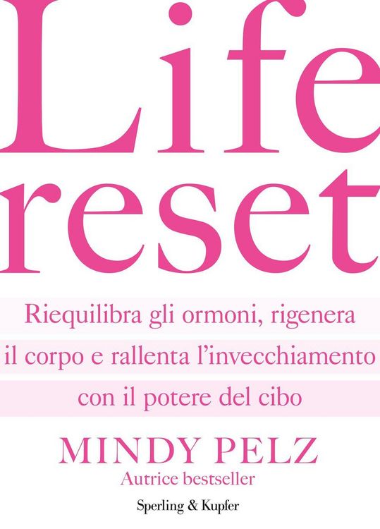 Produktbild: Life reset. Riequilibra gli ormoni, rigenera il corpo e rallenta l'invecchiamento con il potere del cibo