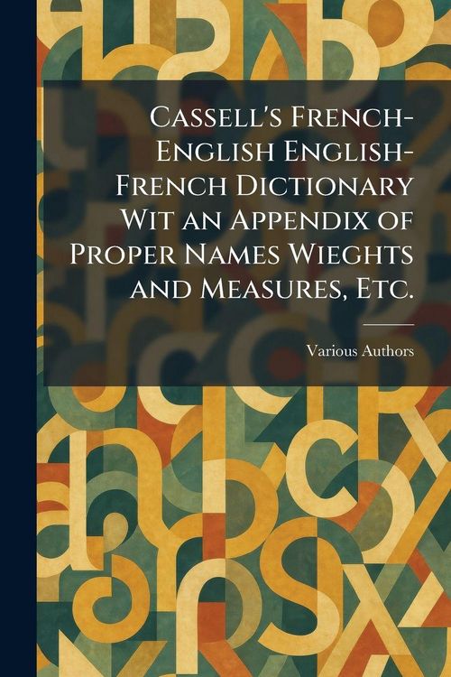 Produktbild: Cassell's French-English English-French Dictionary Wit an Appendix of Proper Names Wieghts and Measures, Etc.