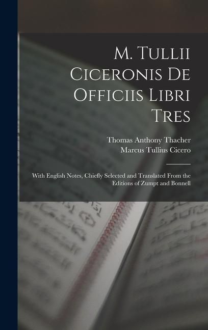 Produktbild: M. Tullii Ciceronis De Officiis Libri Tres: With English Notes, Chiefly Selected and Translated from the Editions of Zumpt and Bonnell