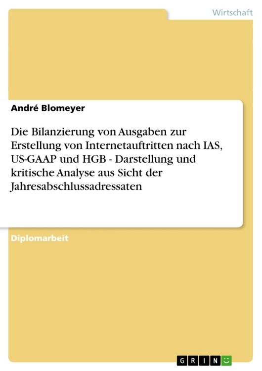 Produktbild: Die Bilanzierung von Ausgaben zur Erstellung von Internetauftritten nach IAS, US-GAAP und HGB - Darstellung und kritische Analyse aus Sicht der Jahresabschlussadressaten