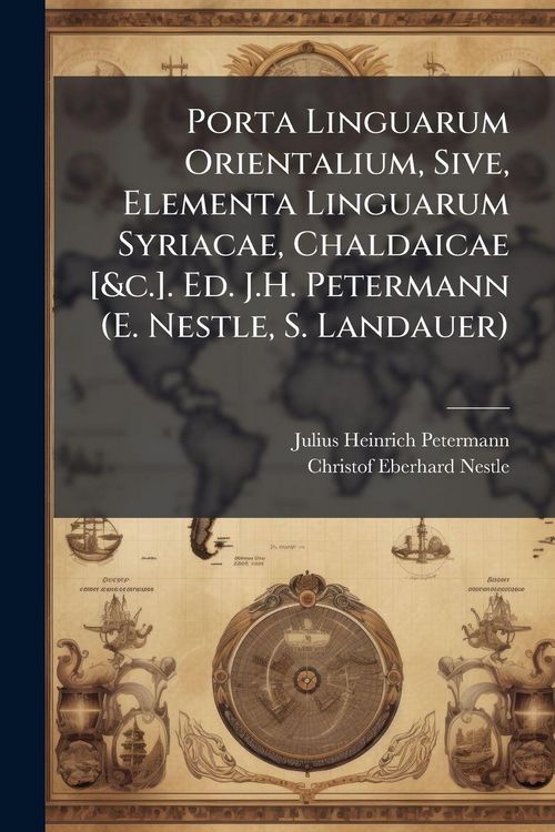 Produktbild: Porta Linguarum Orientalium, Sive, Elementa Linguarum Syriacae, Chaldaicae [&c.]. Ed. J.H. Petermann (E. Nestle, S. Landauer)