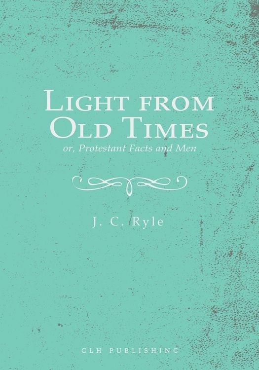 Produktbild: Light from Old Times; or, Protestant Facts and Men