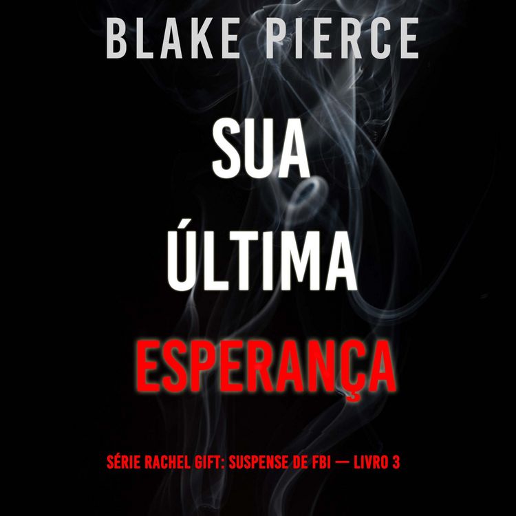 Produktbild: Sua &Uacute;ltima Esperan&ccedil;a (S&eacute;rie Rachel Gift: Suspense de FBI &mdash; Livro 3)