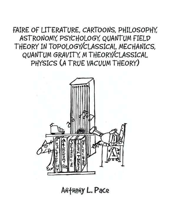 Produktbild: Faire of Literature, Cartoons, Philosophy, Astronomy, Psychology, Quantum Field Theory in Topology/Classical Mechanics, Quantum Gravity, M Theory/Classical Physics (a true vacuum theory)