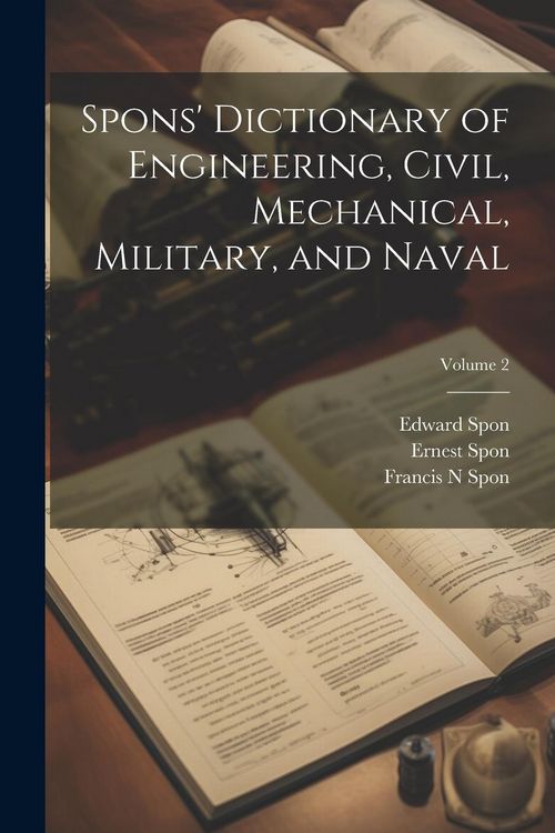 Produktbild: Spons' Dictionary of Engineering, Civil, Mechanical, Military, and Naval; Volume 2