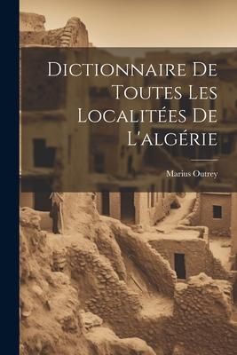Produktbild: Dictionnaire De Toutes Les Localit&eacute;es De L'alg&eacute;rie